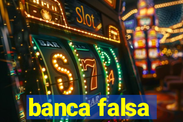 banca falsa